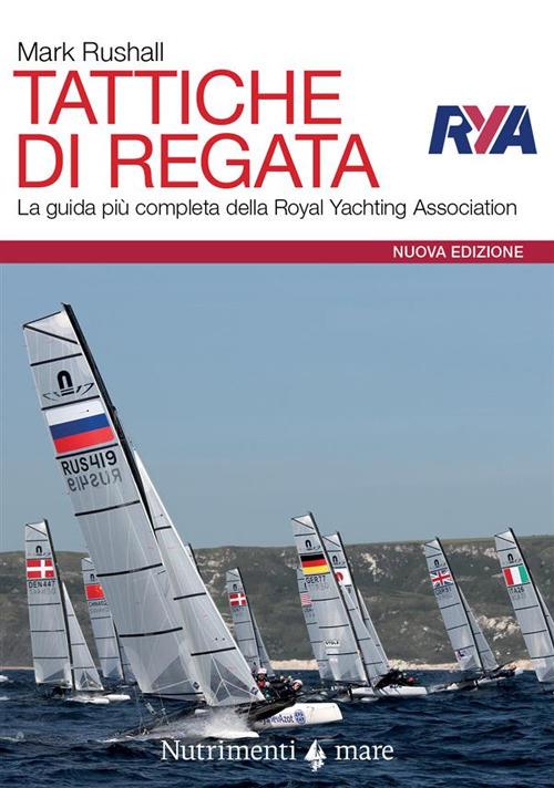 Tattiche di regata. La guida più completa della Royal Yachting Association. Nuova ediz. - Mark Rushall - copertina