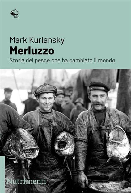Merluzzo. Storia del pesce che ha cambiato il mondo - Mark Kurlansky - copertina