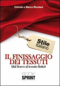 Il finissaggio dei tessuti (dal fiocco al tessuto finito) - Orlindo Riccioni,Marco Riccioni - copertina