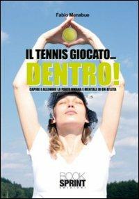 Il tennis giocato... dentro! Capire e allenare la parte umana e mentale di un atleta - Fabio Menabue - copertina