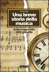 Libro Una breve storia della musica. Dalle origini allo stile galante Paolo Paglia