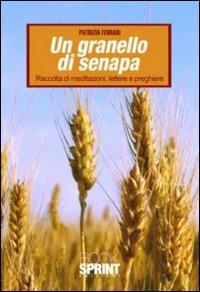 Un granello di senapa. raccolta di meditazioni, lettere e preghiere - Patrizia Ferrari - copertina
