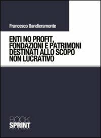 Enti no profit, fondazioni e patrimoni destinati alla scopo non lucrativo - Francesco Bandieramonte - copertina