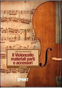 Il violoncello. Materiali, parti e accessori - P. Paolo Maccarone - copertina
