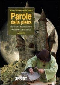 Parole dalla pietra. Il passato di un castello della Bassa Novarese - Silvia Cattaneo,Silvia Varetti - copertina