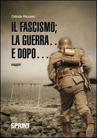 Il fascismo; la guerra... e dopo... - Orlindo Riccioni - copertina