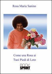 Come una rosa ai tuoi piedi di loto - Rosa M. Sanino - copertina