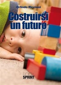 Costruirsi un futuro - Orlindo Riccioni - ebook
