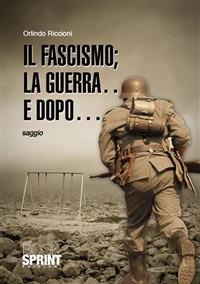 Il fascismo; la guerra... e dopo... - Orlindo Riccioni - ebook