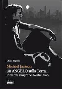 Michael Jackson un angelo sulla terra... Rimarrai sempre nei nostri cuori - Chiara Tognotti - copertina