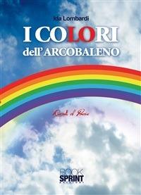 I colori dell'arcobaleno - Ida Lombardi - ebook