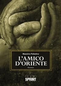 L' amico d'Oriente - Massimo Palladino Minneci - ebook