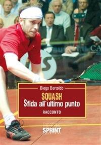 Squash sfida all'ultimo punto - Diego Bertoldo - ebook