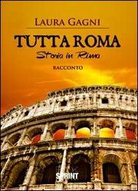 Tutta Roma. Storia in rima - Laura Gagni - copertina