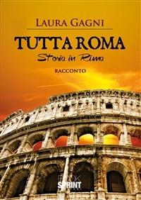 Tutta Roma. Storia in rima - Laura Gagni - ebook