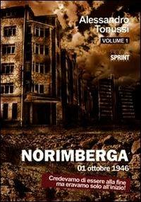 Norimberga 01 ottobre 1946. Vol. 1: Credevamo di essere alla fine ma eravamo solo all'inizio! - Alessandro Tonussi - copertina