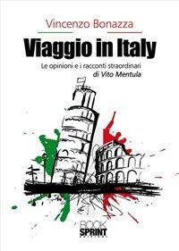 Viaggio in Italy. Le opinioni e i racconti straordinari di Vito Mentula - Vincenzo Bonazza - ebook