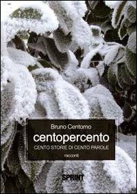 Centopercento cento storie di cento parole - Bruno Centomo - copertina