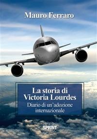 La storia di Victoria Lourdes. Diario di un'adozione internazionale - Mauro Ferraro - ebook