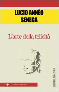 L' arte della felicità - Lucio Anneo Seneca - ebook