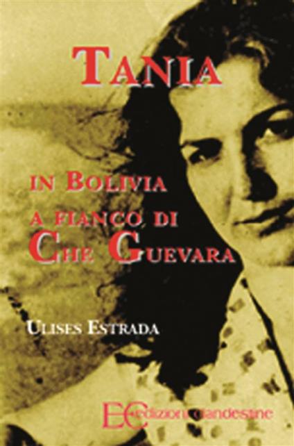 Tania. In Bolivia al fianco di Che Guevara - Ulises Estrada,Serena Meucci,Eleonora Santorsa - ebook