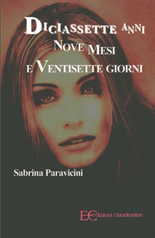 Diciassette anni nove mesi e ventisette giorni - Sabrina Paravicini - ebook