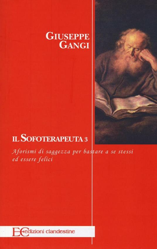 Il sofoterapeuta. Vol. 3: Aforismi di saggezza per bastare a se stessi ed essere felici - Giuseppe Gangi - copertina
