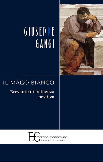 Il mago bianco. Breviario di influenza positiva - Giuseppe Gangi - copertina