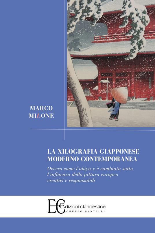 La xilografia giapponese moderno-contemporanea. Ovvero come l'ukiyo-e è cambiata sotto l'influenza della pittura europea creativi e responsabili - Marco Milone - copertina