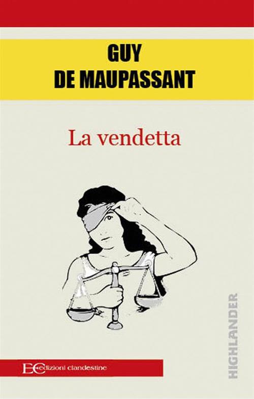 La vendetta - Guy de Maupassant,Andrea Montemagni - ebook