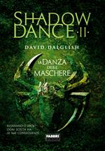 La danza delle maschere. Shadowdance. Vol. 2