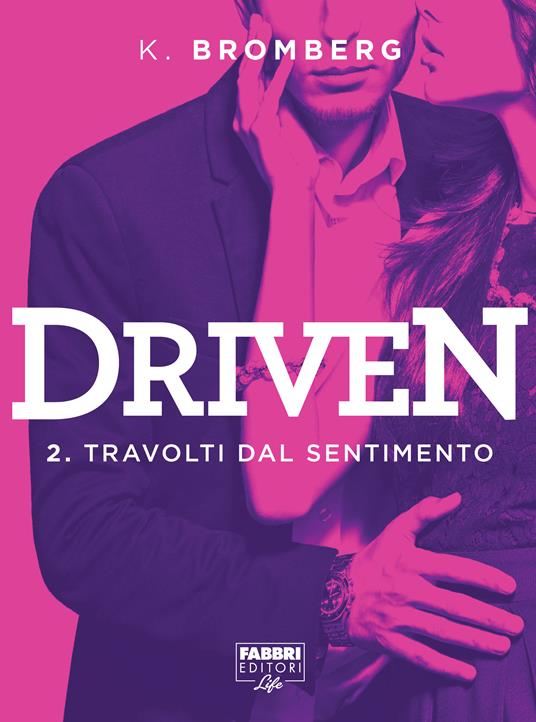 Travolti dal desiderio. Driven. Vol. 2 - K. Bromberg,A. Lombardo,R. Pugioni - ebook
