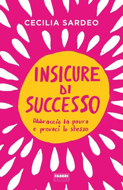 Insicure di successo. Abbraccia la paura e provaci lo stesso - Cecilia Sardeo - ebook