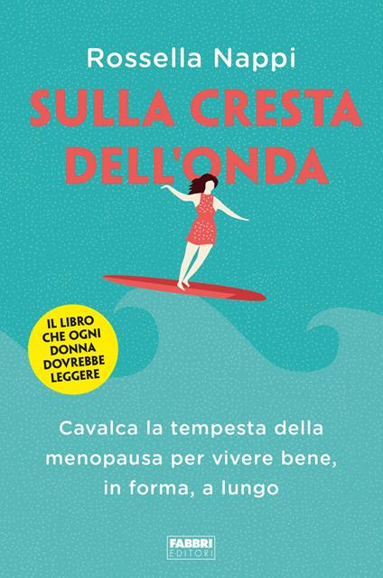 Sulla cresta dell'onda. Cavalca la tempesta della menopausa per vivere bene, in forma, a lungo - Rossella Nappi - ebook