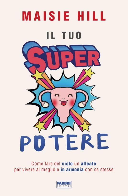 Il tuo superpotere. Come fare del ciclo un alleato per vivere al meglio e in armonia con se stesse - Maisie Hill,Ilaria Katerinov - ebook