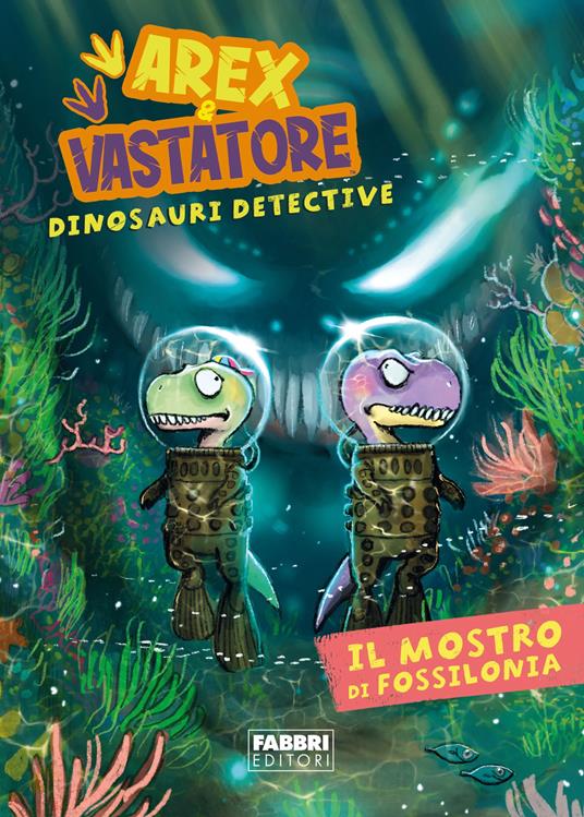Il mostro di Fossilonia. Arex & Vastatore, dinosauri detective - Giulio Ingrosso - ebook