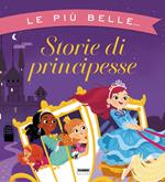 Le più belle storie di principesse. Ediz. illustrata