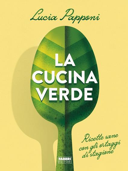 La cucina verde. Ricette sane con gli ortaggi di stagione - Lucia Papponi - ebook