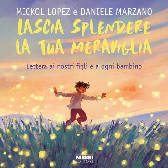 Lascia splendere la tua meraviglia. Lettera ai nostri figli e a ogni bambino