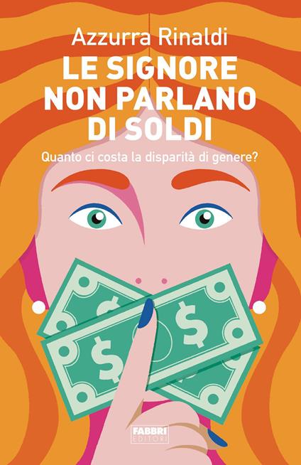 Le signore non parlano di soldi. Quanto ci costa la disparità di genere? - Azzurra Rinaldi - ebook
