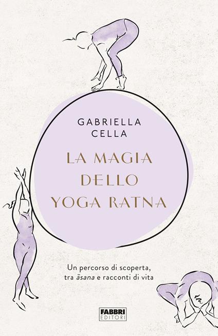 La magia dello yoga ratna. Un percorso di scoperta, tra asana e racconti di vita - Gabriella Cella - ebook