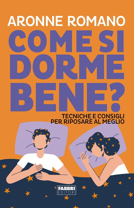 Come si dorme bene? Tecniche e consigli per riposare al meglio - Aronne Romano - ebook