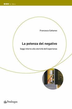 Libro La potenza del negativo. Saggi intono alla storicità dell'esperienza Francesco Cattaneo