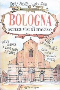 Bologna senza vie di mezzo - Danilo Masotti,Vasco Rialzo - copertina