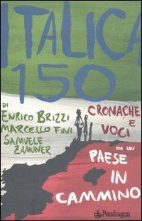 Italica 150. Cronache e voci da un paese in cammino - Enrico Brizzi,Marcello Fini,Samuele Zamuner - copertina