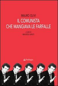 Il comunista che mangiava le farfalle - Mauro Olivi - copertina