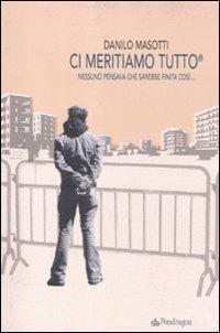 Ci meritiamo tutto. Nessuno pensava che sarebbe finita così... - Danilo Masotti - copertina