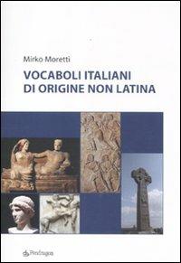 Vocaboli italiani di origine non latina - Mirko Moretti - copertina