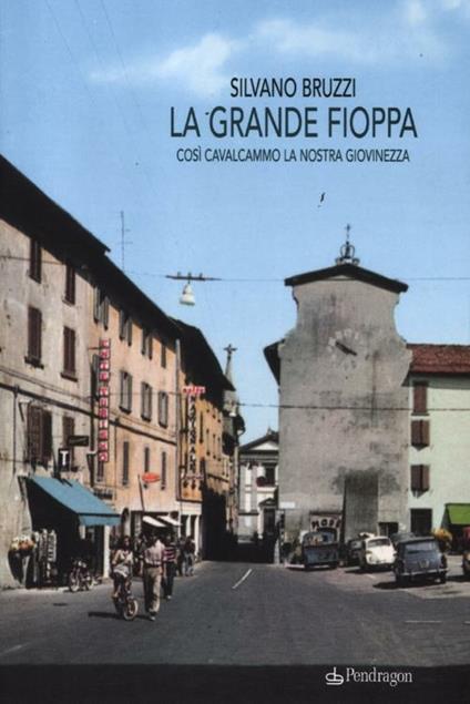 La grande fioppa. Così cavalcammo la nostra giovinezza - Silvano Bruzzi - copertina