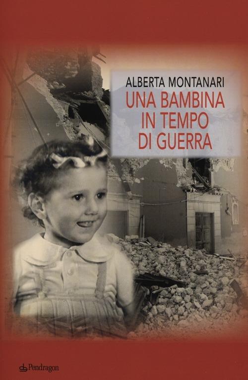 Una bambina in tempo di guerra - Alberta Montanari - copertina